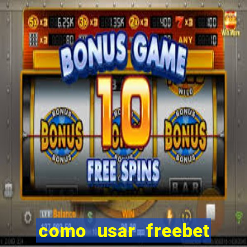 como usar freebet vai de bet